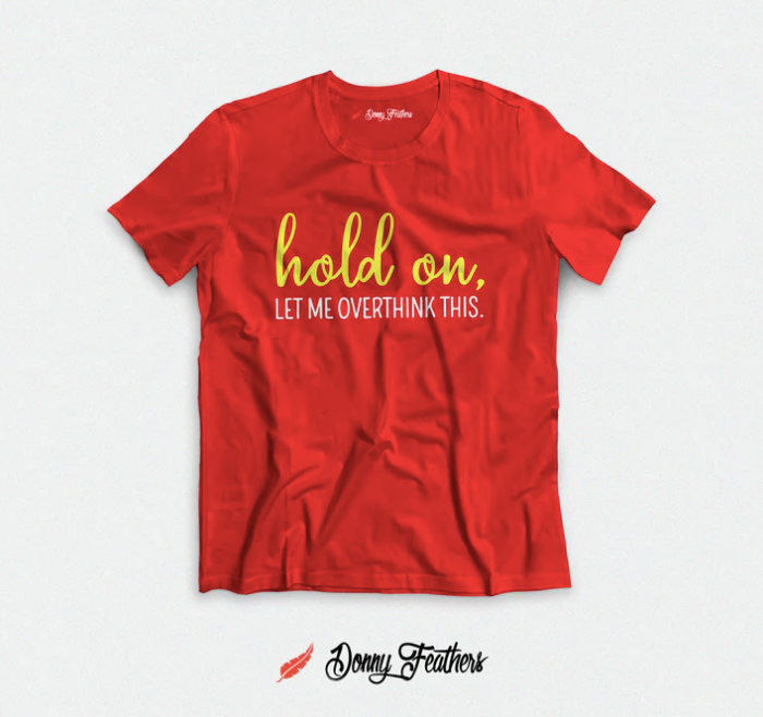 HOLD ON, LET ME OVERTHINK