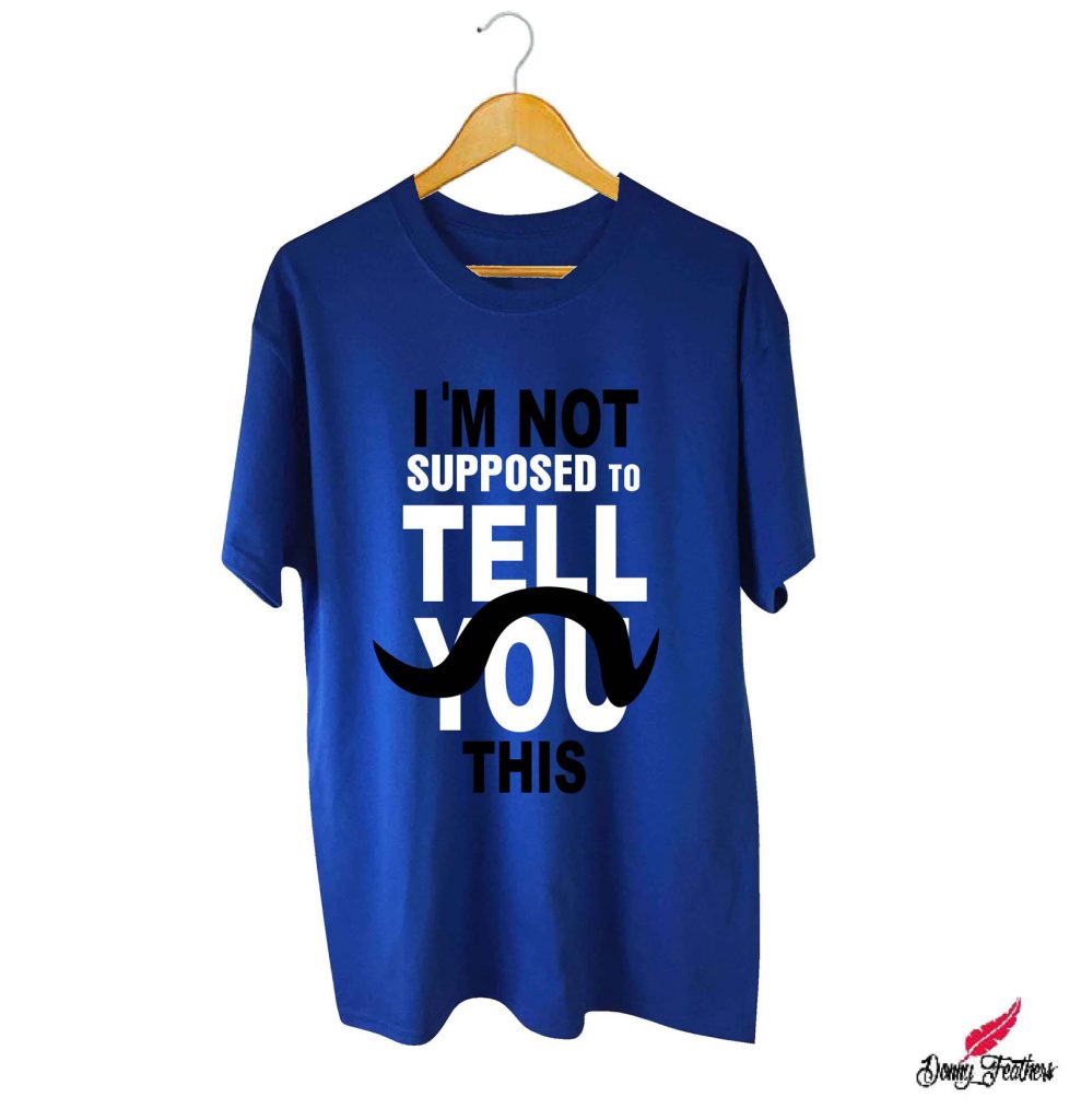 I'M NOT SUPPOSED TO TELL YOU | ABHINANDAN T-SHIRTS