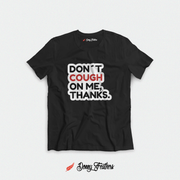 DON’T COUGH ON ME