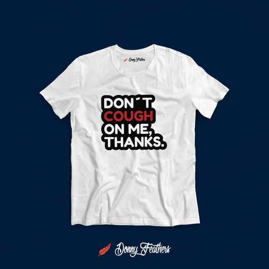DON’T COUGH ON ME