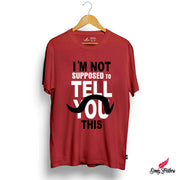 I'M NOT SUPPOSED TO TELL YOU | ABHINANDAN T-SHIRTS